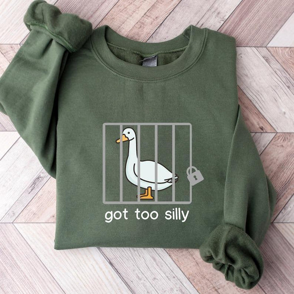 Silly goose, got too silly, funny goose sweatshirt / Hoodie/ T-Shirt